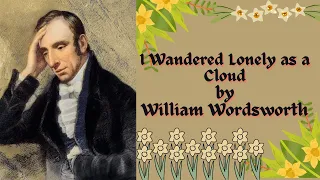 William Wordsworth | Lost in Nature's Embrace: Exploring 'I Wandered Lonely as a Cloud' |