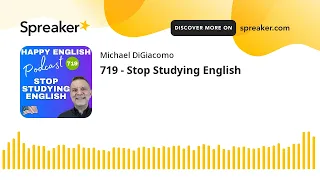 719 - Stop Studying English