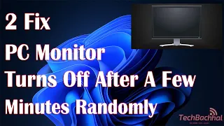PC Monitor Turns Off After A Few Minutes Randomly - 2 Fix How To
