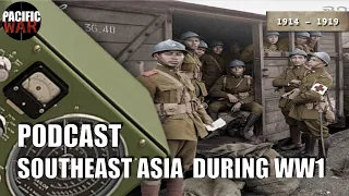 Pacific War Podcast 🎙️ Southeast Asia during WW1