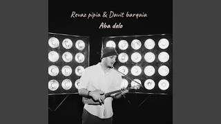 Aba delo (feat. Davit barqaia)