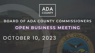 Board of Ada County Commissioners – Open Business Meeting – October 10, 2023