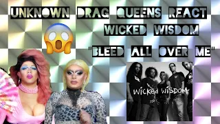 Reacting to Wicked Wisdom "Bleed All Over Me" | Unknown Drag Queens React