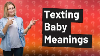 What does baby mean in texting?