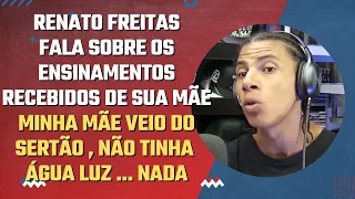 RENATO FREITAS FALA SOBRE OS ENSINAMENTOS RECEBIDOS DE SUA MÃE | Cortes do Gringos