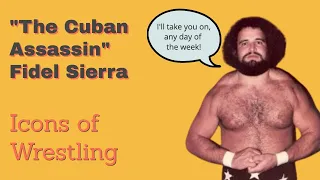 Fidel "The Cuban Assassin" Sierra - Icons of Wrestling