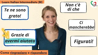 Learn Italian Intermediate (B1): Modi per ringraziare e rispondere- L'infinito passato con 'grazie'