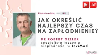 Jak określić najlepszy czas na zapłodnienie  - rozmowa z  dr Robertem Gizlerem