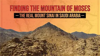 Finding the Mountain of Moses: The Real Mount Sinai in Saudi Arabia