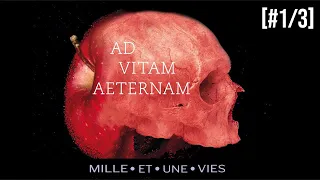 AD VITAM AETERNAM | Fragments de l'expérience humaine [#1/3]