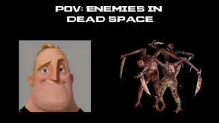 POV:Enemies in Dead Space - Uncanny Mr. Incredible