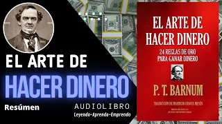 El ARTE de HACER Dinero - 24 REGLAS de ORO - Audiolibro Resumen - P.T. Barnum