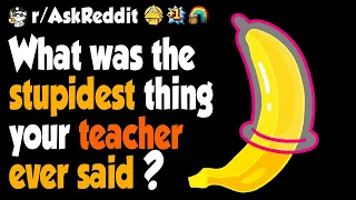 What was the most stupid thing a teacher has said in s€x ed?