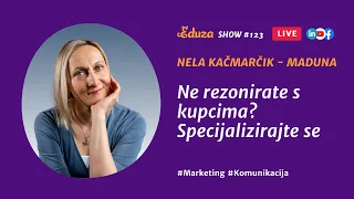 Ne rezonirate s kupcima? Specijalizirajte se | Nela Kačmarčik - Maduna