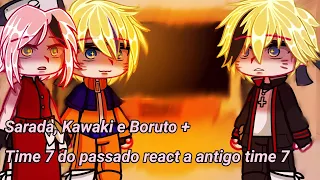 •||🍥||•Kawaki, Sarada e Boruto + Team 7 do passado react a antigo team 7•||🔥||•{SASUSAKU}•