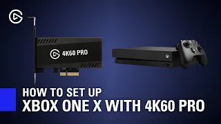 How to Set Up Elgato 4K60 Pro MK.2 with Xbox One X