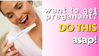 Want to get pregnant? Do this ASAP