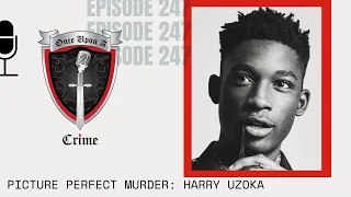 Episode 247: Picture Perfect Murder: Harry Uzoka