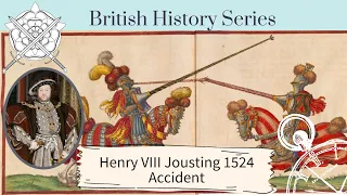 Henry VIII Nearly Died! | A very near miss at the joust on 10th March 1524