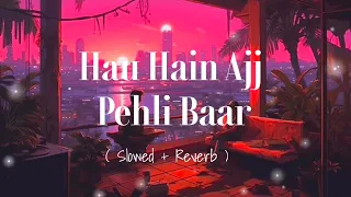 Hau Hain Ajj Pehli Baar ( Slowed + Reverb ) Lofi  Armaan Malik , Palak Muchhar | SR