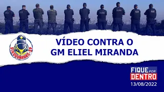 Vídeo contra o GM Eliel Miranda - Fique por Dentro 13/08/2022 - SindGuardas-SP