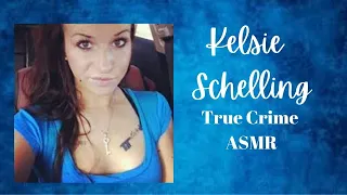 ASMR True Crime | Kelsie Schelling | Whispered