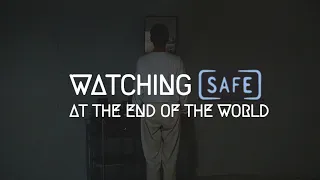 Watching SAFE at the End of the World