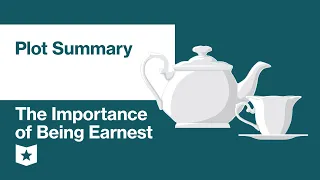 The Importance of Being Earnest by Oscar Wilde | Plot Summary