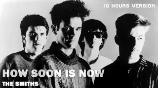 The Smiths - How Soon Is Now | 10 Hours Version