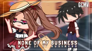 None Of My Business ⎯ [ Gacha Club Music Video ] •Read Desc•