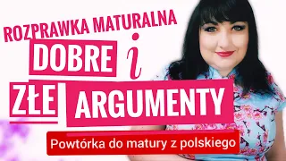 Rozprawka maturalna Przykłady dobrych i złych argumentów. Powtórka do matury z polskiego