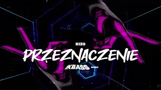 Kizo - PRZEZNACZENIE (XBASS Remix)