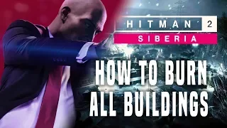 Hitman 2 - Siberia how to burn all buildings