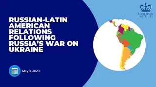 Russian-Latin American Relations Following Russia’s War on Ukraine (5/3/23)