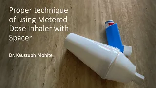 Proper technique of using Metered Dose Inhaler (MDI) with Spacer - Dr. Kaustubh Mohite