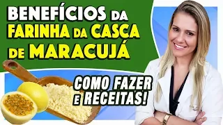 Benefícios da Farinha da Casca de Maracujá - Como Fazer, Usar e Receitas [EMAGRECE?]