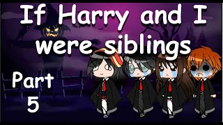 If Harry and I were siblings PART 5/If I was Harry Potter's twin sister! PART 5- Gacha club