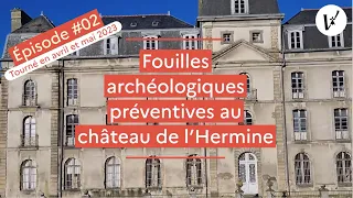 Fouilles archeologiques préventives de l'inrap au château de l'Hermine - ep#02