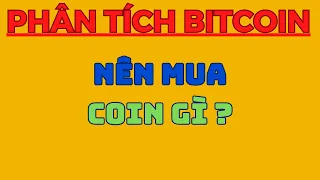 NÊN MUA COIN GÌ ? | Phân Tích Bitcoin Hôm Nay Và Cập Nhật Thị Trường Crypto