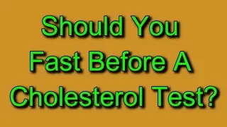 Should You Fast Before A Cholesterol Test?
