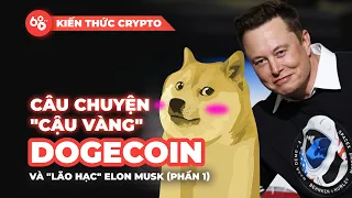 Mọi thứ bạn cần biết về "cậu vàng" DogeCoin & "lão hạc" Elon Musk | Toàn tập về đầu tư DOGE (phần 1)