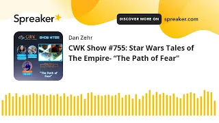 CWK Show #755: Star Wars Tales of The Empire- “The Path of Fear"