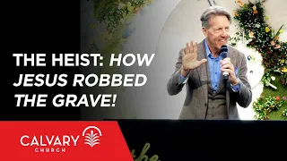 The Heist: How Jesus Robbed the Grave! - Revelation 1:17-18 - Skip Heitzig