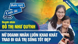 Đỗ Thị Như Quỳnh - Nữ doanh nhân luôn khao khát trao đi giá trị sống tốt đẹp | Bước ngoặt cuộc đời