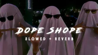 Dope Shope Song (Slowed+Reverb) | Honey Singh | Attitude Song | Party Song | #dopeshope #honeysingh
