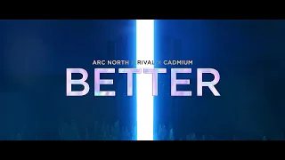 Arc North, Rival, Cadmium - Better (Official Lyrics Video)