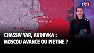 Chassiv Yar, Avdiivka : Moscou avance ou piétine ?