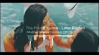 The Prince Karma - Later Bitches (Malibu Breeze Edit) [2019]