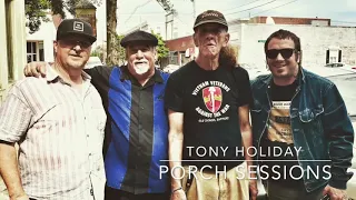 Tony Holiday’s Porch Sessions