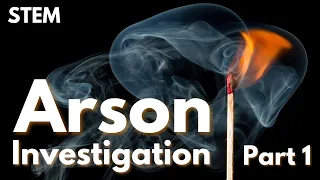 STEM - Arson Investigation | Part 1